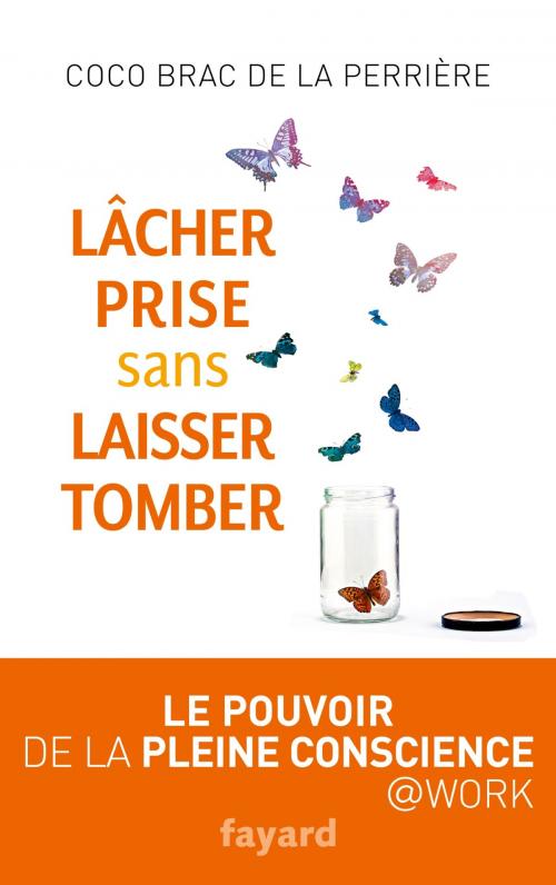 Cover of the book Lâcher prise sans laisser tomber by Coco Brac de la Perrière, Fayard