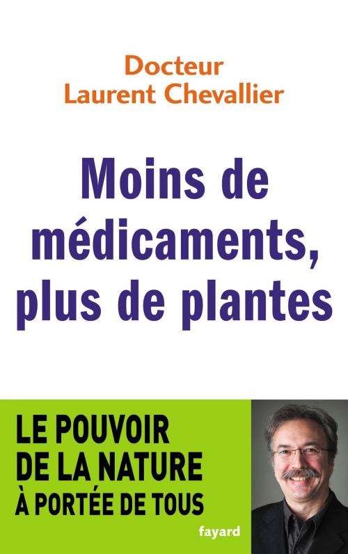 Cover of the book Moins de médicaments, plus de plantes by Laurent Chevallier, Fayard