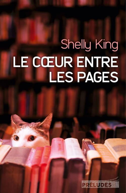 Cover of the book Le Coeur entre les pages by Shelly King, Préludes