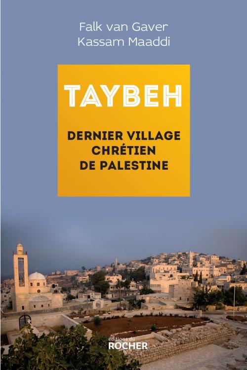 Cover of the book Taybeh, dernier village chrétien de Palestine by Falk van Gaver, Kassam Maaddi, Editions du Rocher