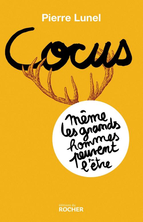 Cover of the book Cocus, même les grands hommes peuvent l'être by Pierre Lunel, Editions du Rocher