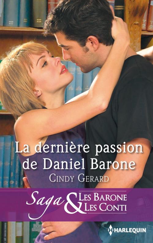 Cover of the book La dernière passion de Daniel Barone by Cindy Gerard, Harlequin