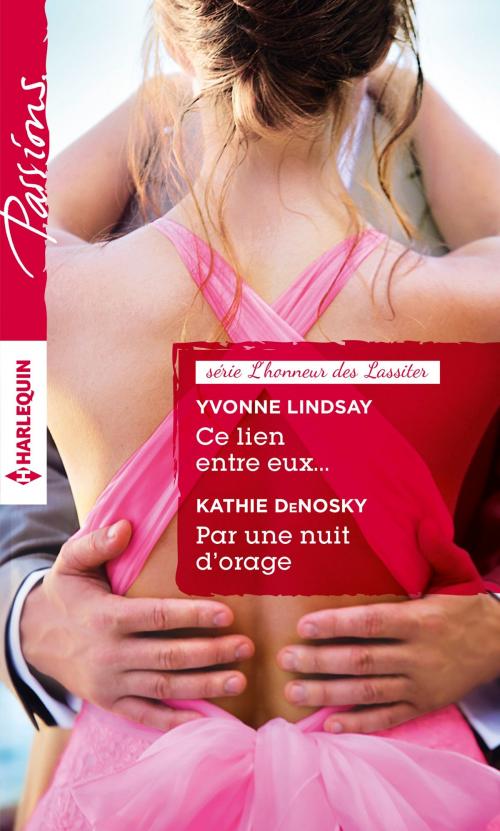 Cover of the book Ce lien entre eux... - Par une nuit d'orage by Yvonne Lindsay, Kathie DeNosky, Harlequin