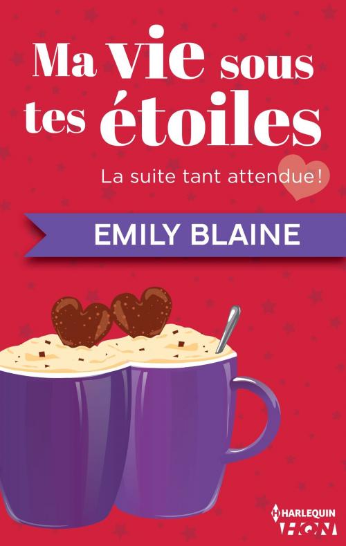 Cover of the book Ma vie sous tes étoiles by Emily Blaine, Harlequin