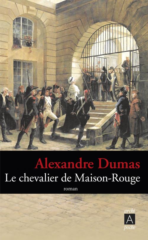 Cover of the book Le chevalier de Maison-Rouge by Alexandre Dumas, Archipoche