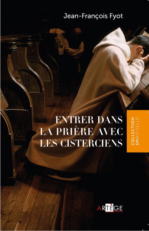 Cover of the book Entrer dans la prière avec les Cisterciens by Jean-François Fyot, Artège Editions