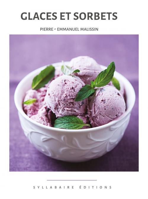 Cover of the book Glaces et sorbets by Pierre-Emmanuel Malissin, Syllabaire éditions