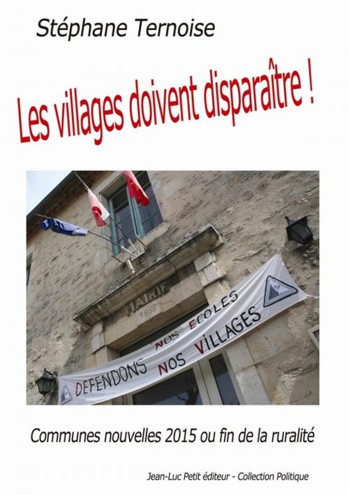 Cover of the book Les villages doivent disparaître ! by Stéphane Ternoise, Jean-Luc PETIT Editions