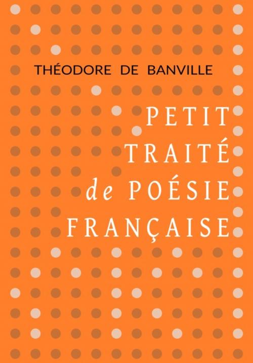 Cover of the book Petit traité de poésie française by Théodore de Banville, Pennti Éditions