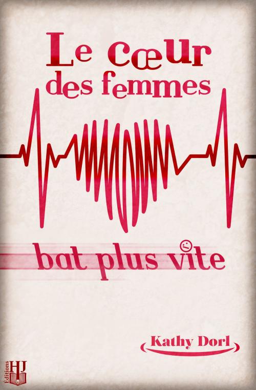 Cover of the book Le cœur des femmes bat plus vite by Kathy DORL, Éditions Hélène Jacob
