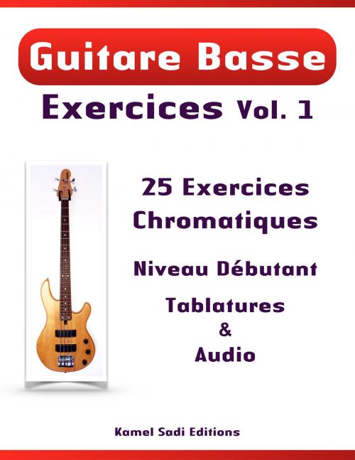 Cover of the book Guitare Basse Exercices Vol. 1 by Kamel Sadi, Kamel Sadi