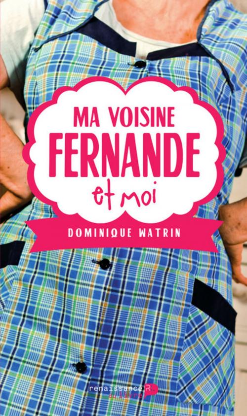 Cover of the book Ma voisine Fernande et moi by Dominique Watrin, Renaissance du livre