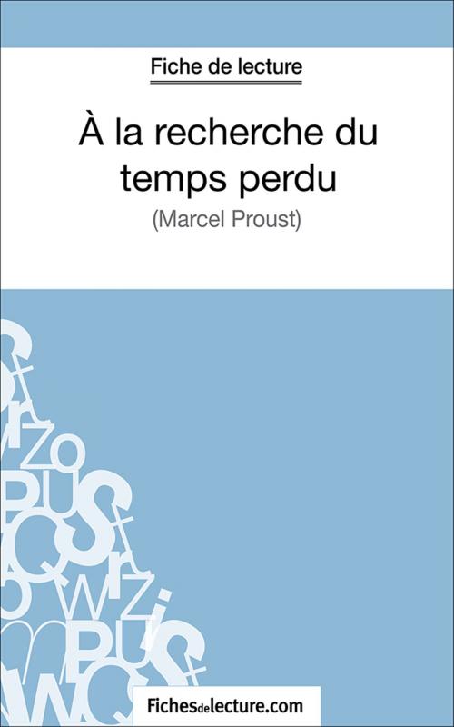 Cover of the book A la recherche du temps perdu by fichesdelecture.com, Sophie Lecomte, FichesDeLecture.com