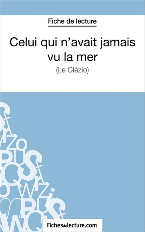 Cover of the book Celui qui n'avait jamais vu la mer by fichesdelecture.com, Vanessa Grosjean, FichesDeLecture.com