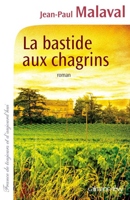 Cover of the book La Bastide aux chagrins by Jean-Paul Malaval, Calmann-Lévy