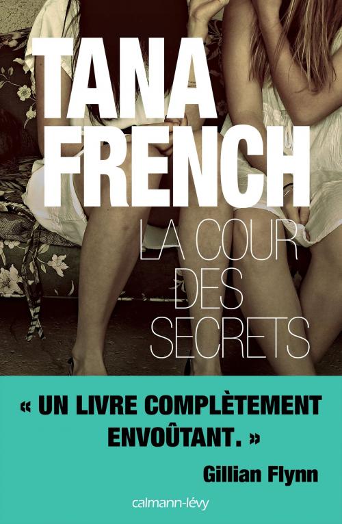 Cover of the book La Cour des secrets by Tana French, Calmann-Lévy