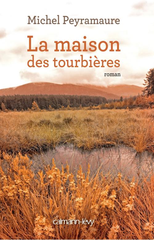 Cover of the book La Maison des Tourbières by Michel Peyramaure, Calmann-Lévy