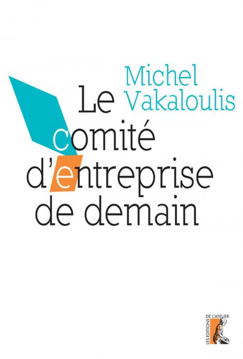 Cover of the book Le comité d'entreprise de demain by Michel Vakaloulis, Éditions de l'Atelier