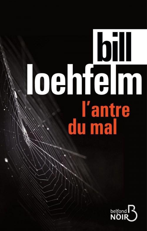 Cover of the book L'Antre du mal by Bill LOEHFELM, Place des éditeurs