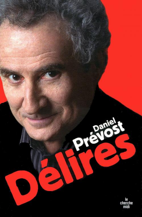 Cover of the book Délires by Daniel PREVOST, Cherche Midi