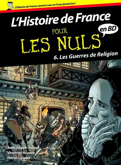 Cover of the book Histoire de France en BD Pour les Nuls - Tome 6 : Les guerres de religion by Vincenzo ACUNZO, Hervé LOISELET, Jean-Joseph JULAUD, edi8