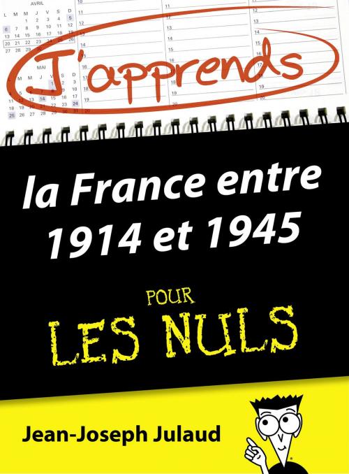 Cover of the book J'apprends la France entre 1914 et 1945 pour les Nuls by Jean-Joseph JULAUD, edi8
