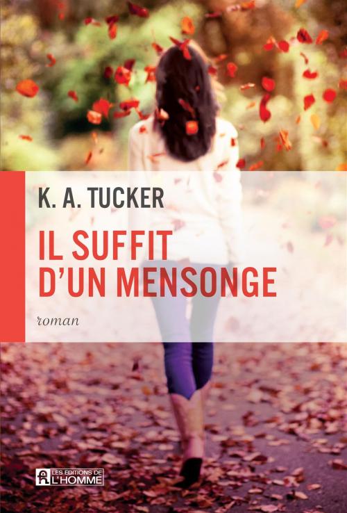 Cover of the book Il suffit d'un mensonge by K. A. Tucker, Les Éditions de l’Homme