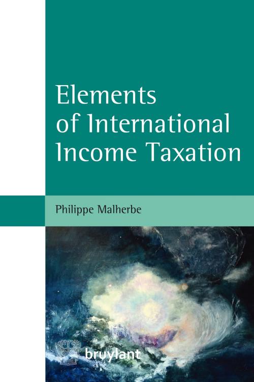 Cover of the book Elements of International Income Taxation by Philippe Malherbe, Bruylant