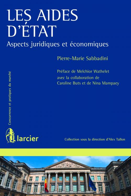 Cover of the book Les aides d'État by Pierre Marie Sabbadini, Caroline Buts, Nina Mampaey, Melchior Wathelet, Éditions Larcier