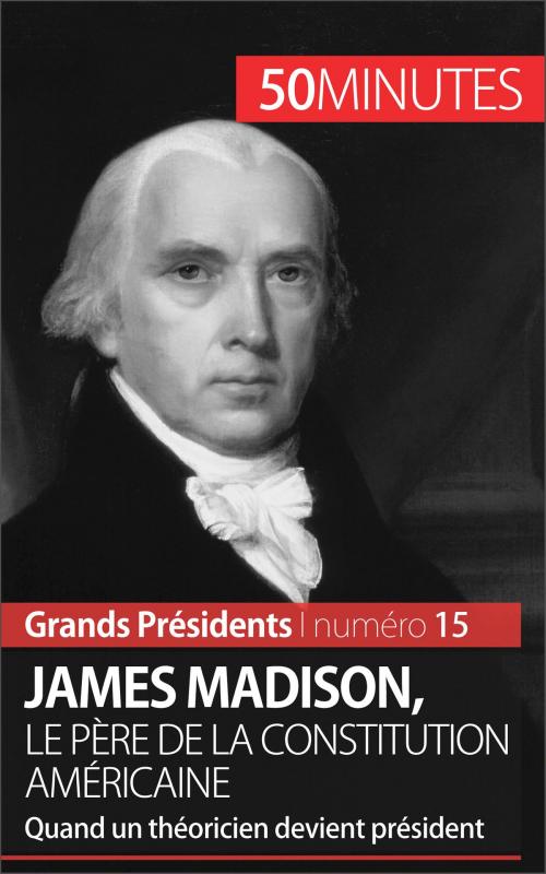 Cover of the book James Madison, le père de la Constitution américaine by Thomas Melchers, 50 minutes, Christelle Klein-Scholz, 50 Minutes