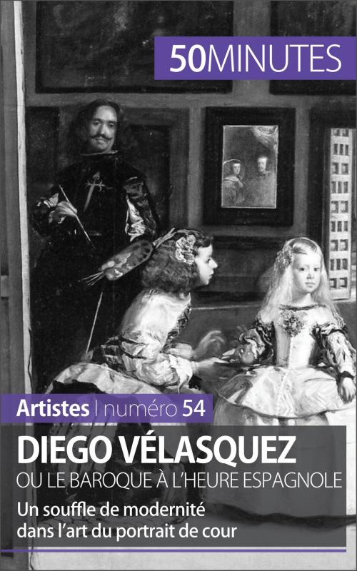 Cover of the book Diego Vélasquez ou le baroque à l'heure espagnole by Delphine Gervais de Lafond, 50 minutes, Stéphanie Reynders, 50 Minutes