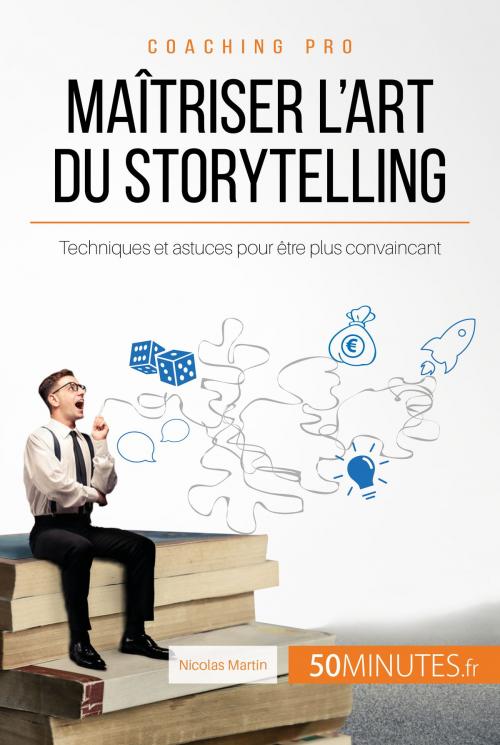 Cover of the book Maîtriser l'art du storytelling by Nicolas Martin, 50Minutes.fr, 50Minutes.fr
