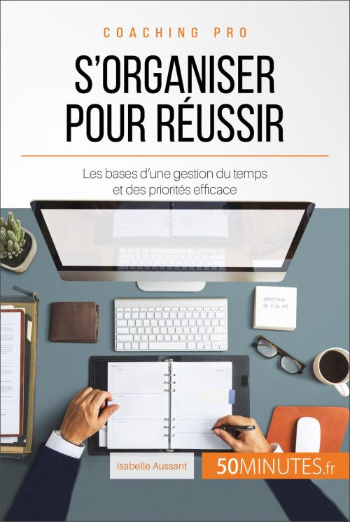 Cover of the book S'organiser pour réussir by Isabelle Aussant, 50Minutes, 50Minutes.fr