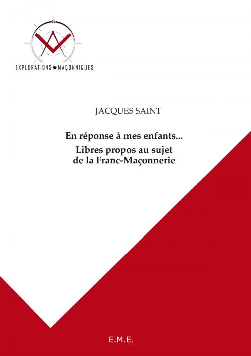 Cover of the book En réponse à mes enfants... Libres propos au sujet de la Franc-Maçonnerie by Jacques Saint, EME éditions