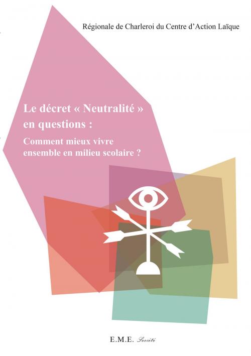 Cover of the book Le décret "Neutralité" en questions : Comment mieux vivre ensemble en milieu scolaire ? by Collectif, EME éditions