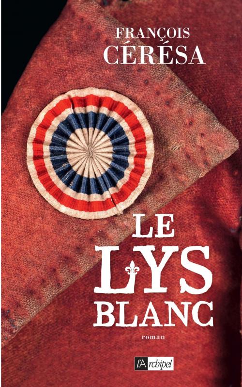 Cover of the book Le lys blanc by François Cérésa, Archipel