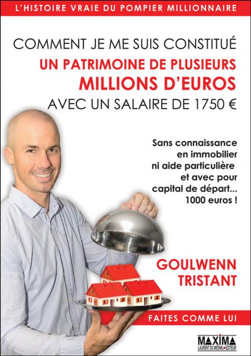 Cover of the book Comment je me suis constitué un patrimoine de plusieurs millions d'euros avec un salaire de 1750 euros by Goulwenn Tristant, Maxima