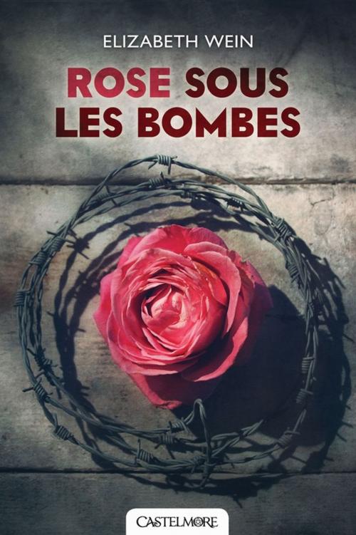Cover of the book Rose sous les bombes by Elizabeth Wein, Castelmore