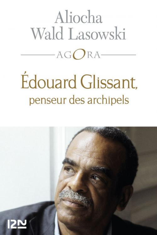 Cover of the book Edouard Glissant, une introduction by Aliocha WALD LASOWSKI, François LAURENT, Univers Poche