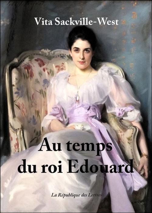 Cover of the book Au temps du roi Edouard by Vita Sackville-West, République des Lettres