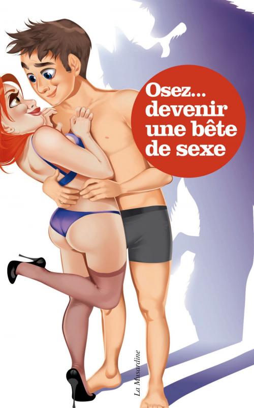 Cover of the book Osez devenir une bête de sexe by Stephane Rose, Groupe CB