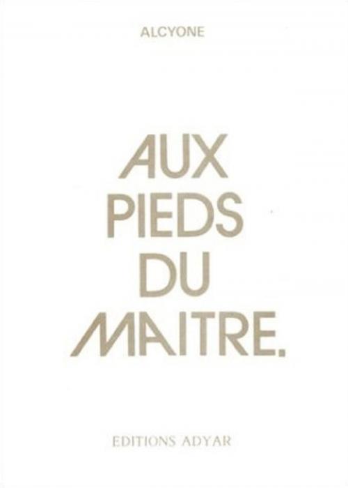 Cover of the book Aux pieds du Maître by Jiddu KRISHNAMURTI, (Alcyone), ADYAR