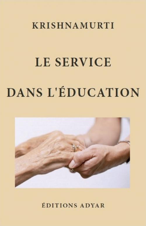 Cover of the book Le service dans l'éducation by Jiddu KRISHNAMURTI, ADYAR