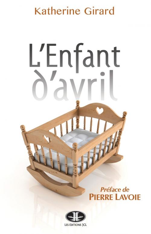 Cover of the book L'Enfant d'avril by Katherine Girard, Pierre Lavoie, Éditions JCL