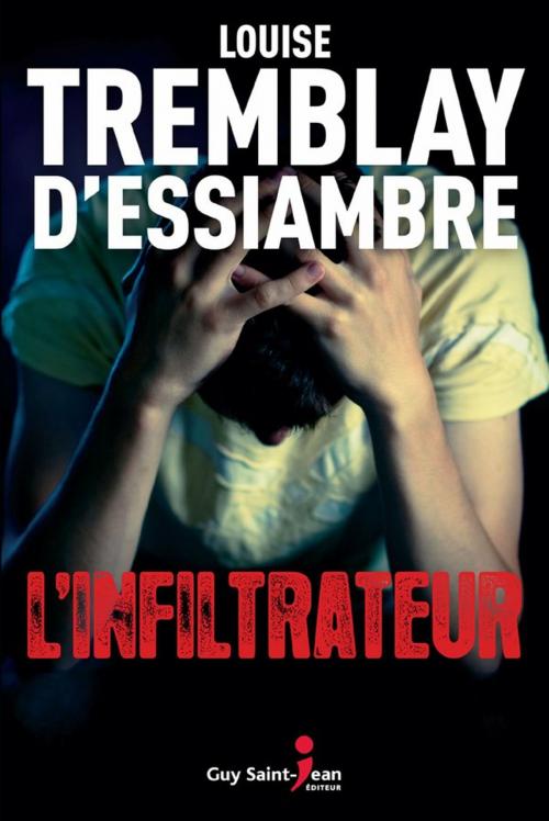 Cover of the book L'infiltrateur by Louise Tremblay d'Essiambre, Guy Saint-Jean Editeur