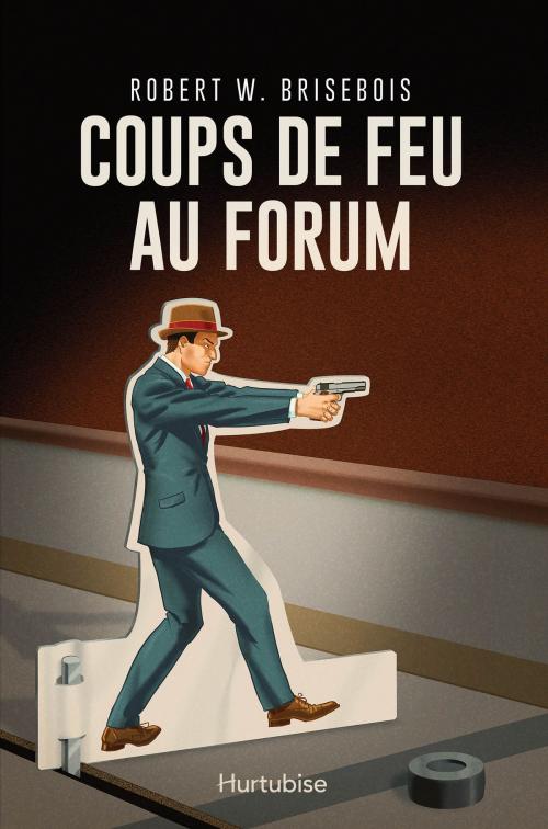 Cover of the book Coups de feu au Forum by Robert W. Brisebois, Éditions Hurtubise