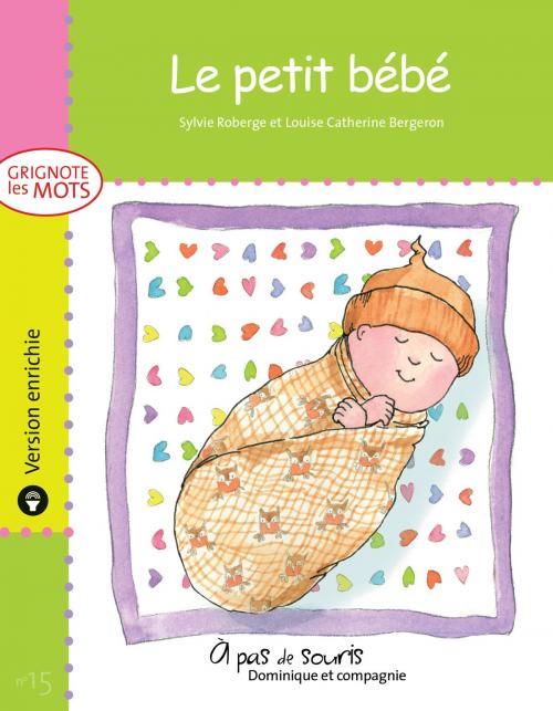Cover of the book Le petit bébé - version enrichie by Sylvie Roberge, Dominique et compagnie