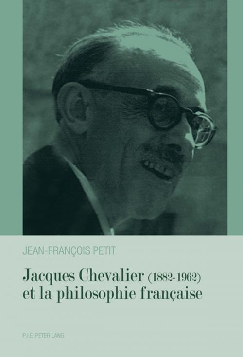 Cover of the book Jacques Chevalier (18821962) et la philosophie française by Jean-François Petit, Peter Lang