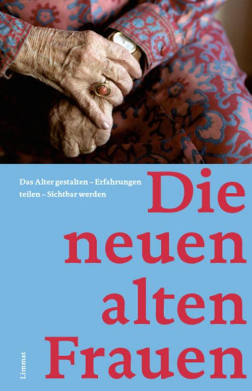 Cover of the book Die neuen alten Frauen by Marianne Haussmann, Helga Hofmann, Andrea Kippe, Marie-Louise Ries, Marianne Waldvogel-Schläpfer, Christine Wieland, Heidi Witzig, Limmat Verlag