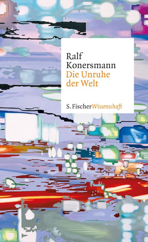 Cover of the book Die Unruhe der Welt by Prof. Dr. Ralf Konersmann, FISCHER E-Books
